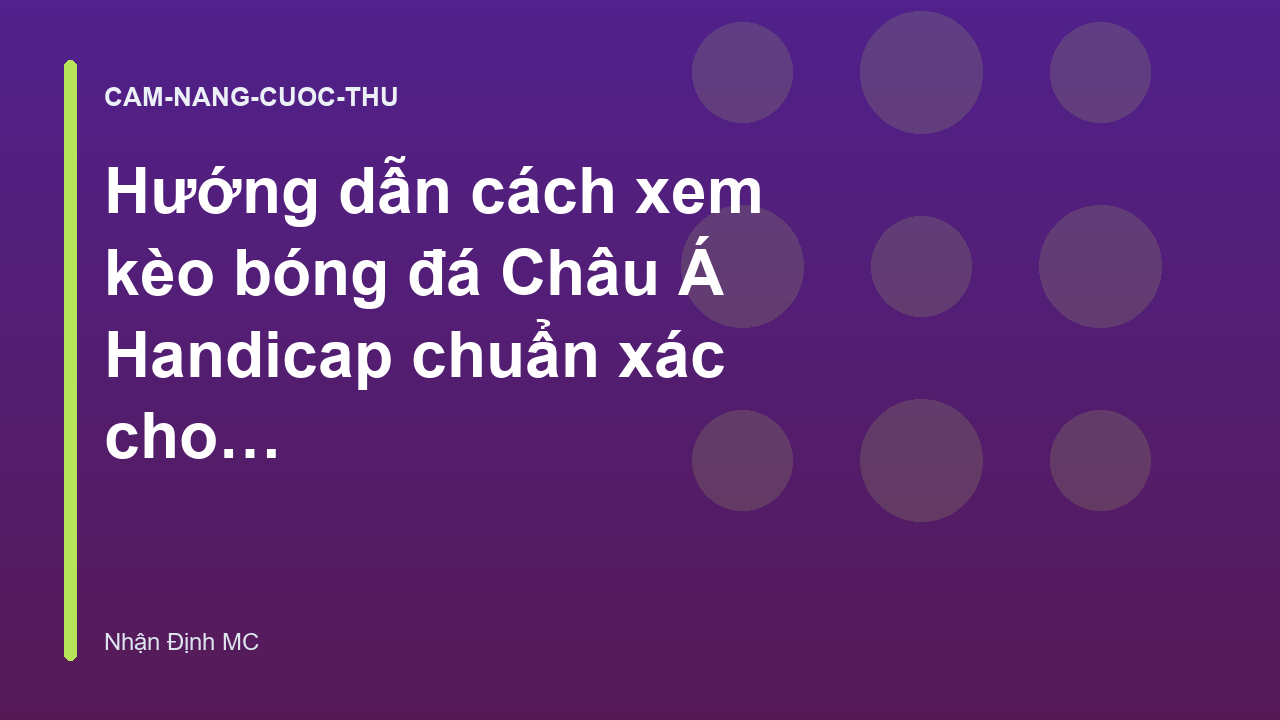 You are currently viewing Hướng dẫn cách xem kèo bóng đá Châu Á Handicap chuẩn xác cho người mới