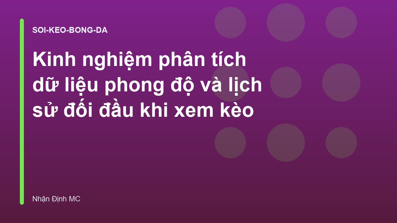 You are currently viewing Kinh nghiệm phân tích dữ liệu phong độ và lịch sử đối đầu khi xem kèo