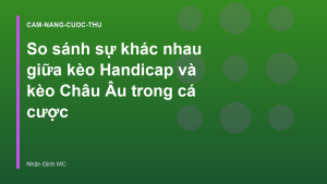 Read more about the article So sánh sự khác nhau giữa kèo Handicap và kèo Châu Âu trong cá cược