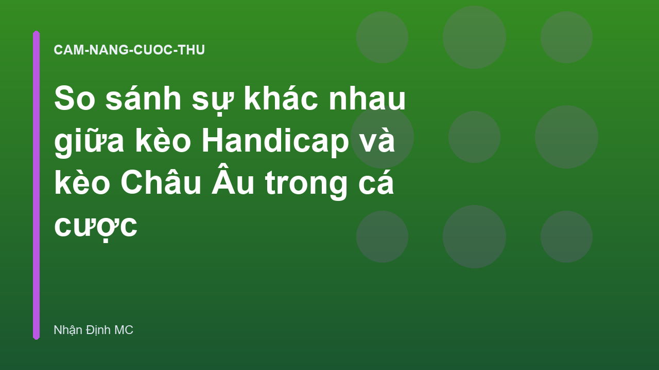 You are currently viewing So sánh sự khác nhau giữa kèo Handicap và kèo Châu Âu trong cá cược
