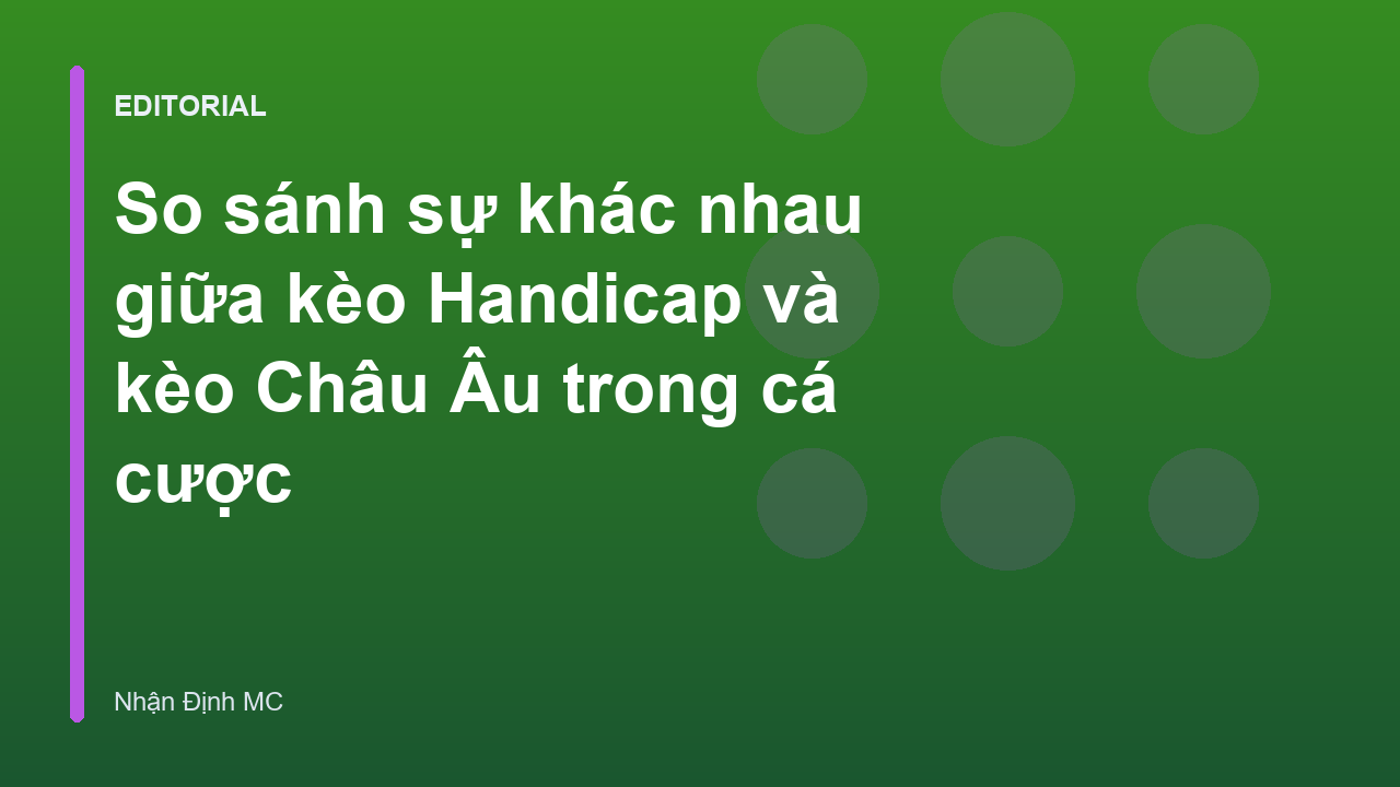 So sánh kèo Châu Á và Châu Âu trong cá cược bóng đá